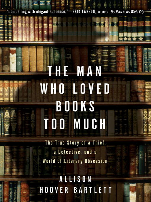 Title details for The Man Who Loved Books Too Much by Allison Hoover Bartlett - Available